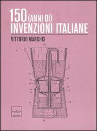 150 (anni di) invenzioni italiane - Vittorio Marchis - Libro Codice 2011 | Libraccio.it