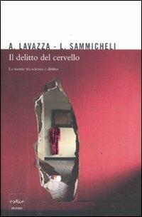 Il delitto del cervello. La mente tra scienza e diritto - Andrea Lavazza, Luca Sammicheli - Libro Codice 2012 | Libraccio.it