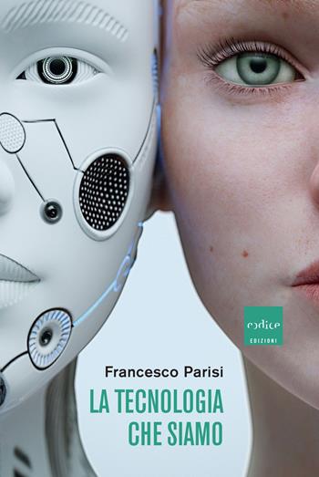 La tecnologia che siamo - Francesco Parisi - Libro Codice 2019 | Libraccio.it