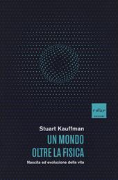 Un mondo oltre la fisica. Nascita ed evoluzione della vita