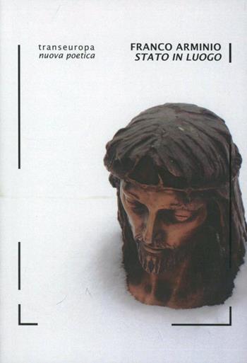 Stato in luogo - Franco Arminio - Libro Transeuropa 2012, Nuova poetica | Libraccio.it