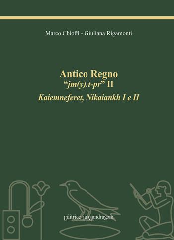 Antico Regno «jm(y).t-pr» II. Kaiemneferet, Nikaiankh I e II. Ediz. integrale - Marco E. Chioffi, Giuliana Rigamonti - Libro La Mandragora Editrice 2021, Il grande scriba | Libraccio.it