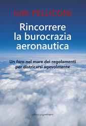 Rincorrere la burocrazia aeronautica. Un faro nel mare dei regolamenti per districarsi agevolmente