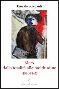 Marx dalla totalità alla moltitudine (1841-1843) - Ernesto Screpanti - Libro Petite Plaisance 2013, Il giogo | Libraccio.it