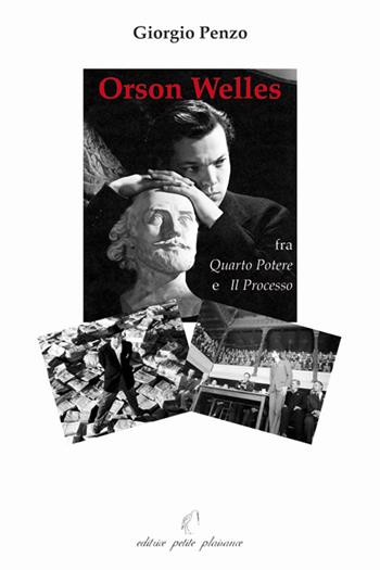 Orson Welles fra «Quarto potere» e «Il processo» - Giorgio Penzo - Libro Petite Plaisance 2015 | Libraccio.it