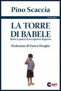 La torre di Babele. Storie (e paure) di un reporter di guerra - Pino Scaccia - Libro Halley 2005, Passaggi | Libraccio.it