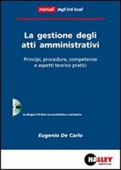La gestione degli atti amministrativi. Principi, procedure, competenze e aspetti teorico pratici. Con CD-ROM