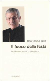 Il fuoco della festa. Per danzare la vita con il cuore giovane - Antonio Bello - Libro Ed Insieme 2008, Pochepagine | Libraccio.it