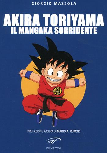 Akira Toriyama. Il mangaka sorridente - Giorgio Mazzola - Libro Ass. Culturale Il Foglio 2014, Fumetto | Libraccio.it