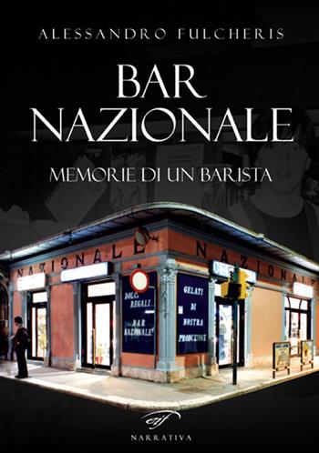 Bar nazionale. Memorie di un barista - Alessandro Fulcheris - Libro Ass. Culturale Il Foglio 2019, Narrativa | Libraccio.it