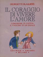 Il coraggio di vivere l'amore. Comunione di coppia: il fascino di un ideale