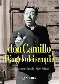 Don Camillo, il vangelo dei semplici. Dodici racconti di Giovanni Guareschi commentati da grandi autori  - Libro Ancora 1999, Riletture | Libraccio.it