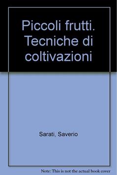 Piccoli frutti. Tecniche di coltivazioni - Saverio Sarati - Libro Mulino Don Chisciotte 2008 | Libraccio.it