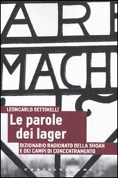 Le parole dei lager. Dizionario ragionato della Shoah e dei campi di concentramento