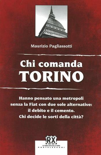 Chi comanda Torino - Maurizio Pagliassotti - Libro Castelvecchi 2012, RX | Libraccio.it