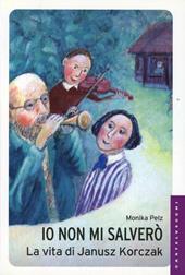 Io non mi salverò. La vita di Janusz Korczak