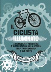 Il ciclista illuminato. Automobilisti pericolosi e altri ostacoli sulla strada della trascendenza a due ruote