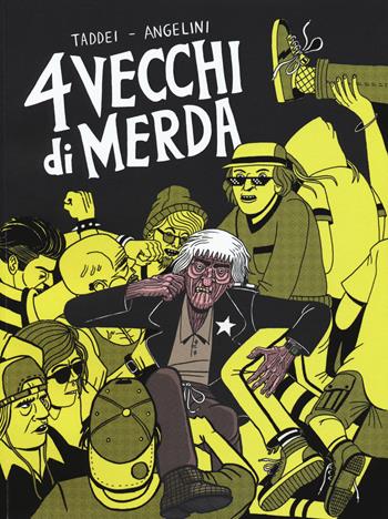 4 vecchi di merda. Una storia d'orrore - Marco Taddei, Simone Angelini - Libro Coconino Press 2018, Coconino warp | Libraccio.it