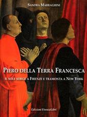 Piero della Terra Francesca. Il sole sorge a Firenze e tramonta a New York. Ediz. illustrata