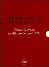 Architettura nella storia. Scritti in onore di Alfonso Gambardella. Ediz. illustrata