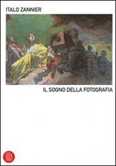 Il sogno della fotografia. Ediz. illustrata