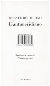 L' antimeridiano. Vol. 1: Romanzi e racconti.