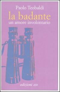 La badante. Un amore involontario - Paolo Teobaldi - Libro E/O 2004, Dal mondo | Libraccio.it