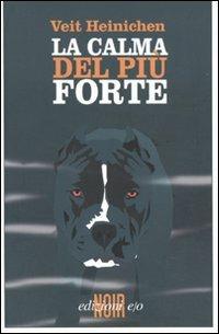 La calma del più forte - Veit Heinichen - Libro E/O 2009, Noir mediterraneo | Libraccio.it