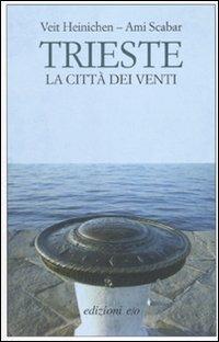 Trieste. La città dei venti - Veit Heinichen, Ami Scabar - Libro E/O 2010, Dal mondo | Libraccio.it