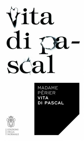 Vita di Pascal - G. Périer - Libro Scuola Normale Superiore 2013 | Libraccio.it