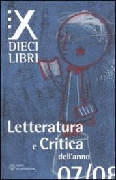 Dieci libri. Letteratura e critica dell'anno 07/08. Vol. 1