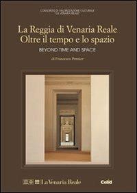 Reggia di Venaria Reale. Oltre il tempo e lo spazio - Francesco Pernice - Libro CELID 2011, Taccuini di restauro | Libraccio.it