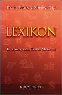 Lexicon. Il lessico della teoria musicale - Thomas Krämer, Manfred Dings - Libro Rugginenti 2015 | Libraccio.it