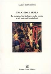 Tra cielo e terra. La metamorfosi del sacro nella poesia e nel teatro di Mario Luzi