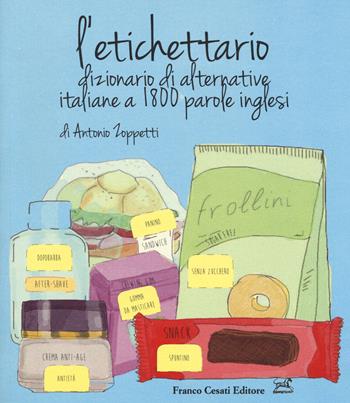 L'etichettario. Dizionario di alternative italiane a 1800 parole inglesi - Antonio Zoppetti - Libro Cesati 2018, Ciliegie | Libraccio.it