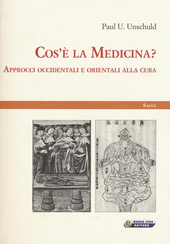 Cos'è la medicina? Approcci occidentali e orientali alla cura - Paul U. Unschuld - Libro Nuova IPSA 2015, Saggi | Libraccio.it