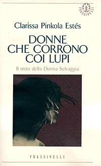 Donne che corrono coi lupi - Clarissa Pinkola Estés - Libro Sperling & Kupfer 1993, Frassinelli narrativa straniera | Libraccio.it