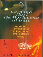 Ci sono fiori che fioriscono al buio. Antologia della poesia italiana dagli anni Settanta a oggi