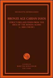 Bronze age carian iasos. Structures and finds from the area of the roman agora. Ediz. illustrata