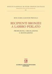 Recipienti bronzei a labbro perlato. Produzione, circolazione e destinazione