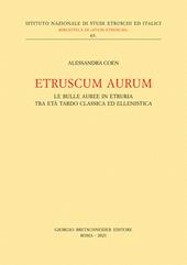 Etruscum Aurum. Le bulle auree in Etruria tra età tardo classica ed ellenistica