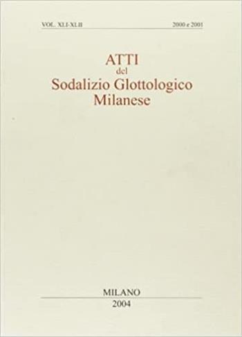 Atti del Sodalizio glottologico milanese. XLI-XLII  - Libro Edizioni dell'Orso 2001 | Libraccio.it