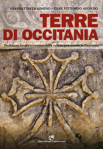 Terre di Occitania. Tradizioni, luoghi e costumi della cultura provenzale in Piemonte - Gianbattista Aimino, Gian Vittorio Avondo - Libro Edizioni del Capricorno 2015 | Libraccio.it