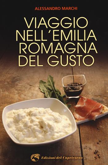 Viaggio nell'Emilia Romagna del gusto - Alessandro Marchi - Libro Edizioni del Capricorno 2020 | Libraccio.it