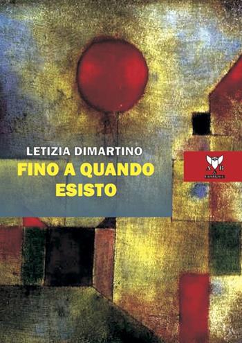 Fino a quando esisto - Letizia Dimartino - Libro A & B 2021, Euterpe | Libraccio.it