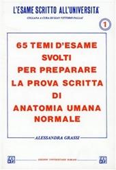 Sessantacinque temi d'esame svolti per preparare la prova scritta di anatomia umana normale