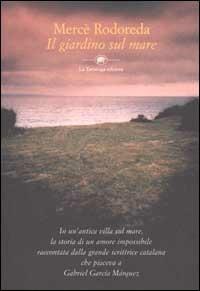 Il giardino sul mare - Mercè Rodoreda - Libro La Tartaruga (Milano) 2002, Narrativa | Libraccio.it