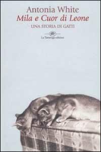 Mila e Cuor di Leone - Antonia White - Libro La Tartaruga (Milano) 2002, Narrativa | Libraccio.it