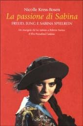 La passione di Sabina. Freud, Jung e sabina Spielrein