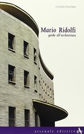Mario Ridolfi. Guida all'architettura. Ediz. illustrata